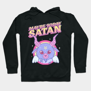 Maybe today Satan! Hoodie